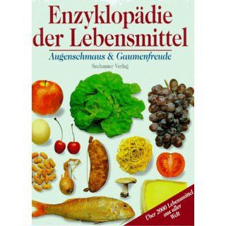 Enzyklopädie der Lebensmittel. Augenschmaus und Gaumenfreude: 