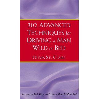 302 Advanced Techniques For Driving A Man Wild In Bed eBook Olivia St