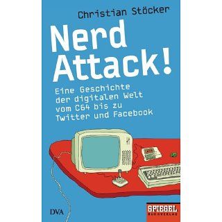 Nerd Attack Eine Geschichte der digitalen Welt vom C64 bis zu