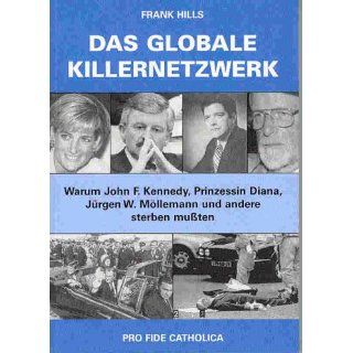 Das globale Killernetzwerk. Warum John. F. Kennedy, Prinzessin Diana