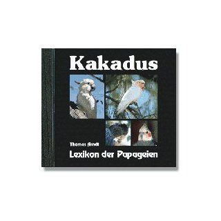 Kakadus (Lexikon der Papageien) Thomas Arndt Bücher