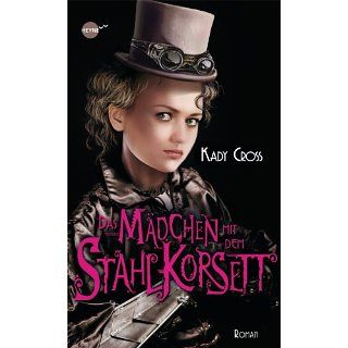 Das Mädchen mit dem Stahlkorsett Roman eBook Kady Cross, Jürgen