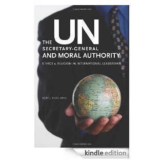 The UN Secretary General and Moral Authority Ethics and Religion in
