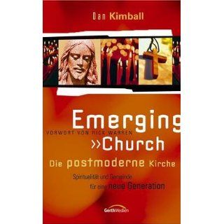 Emerging Church   Die postmoderne Kirche: Spiritualität und Gemeinde