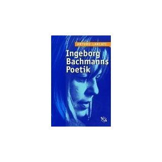 Ingeborg Bachmanns Poetik Arturo Larcati Bücher