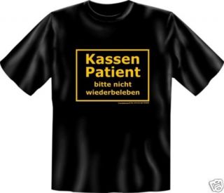 frech bedruckte Fun T Shirts Shirt/NEU/Kassen Patient 