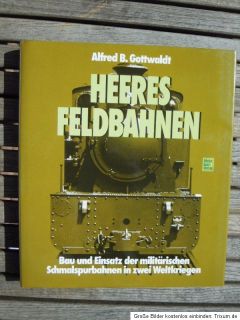 Heeresfeldbahnen, Autor Alfred B.Gottwaldt, hochinteressantes Buch