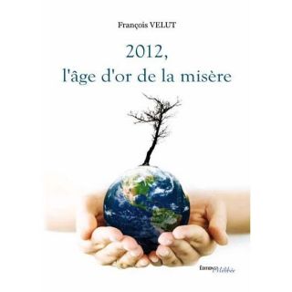 2012, LAGE DOR DE LA MISERE   Achat / Vente livre François Velut
