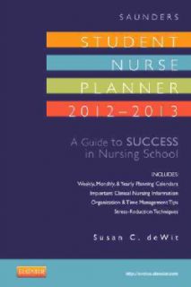 Saunders Student Nurse Planner, 2012 2013 A Guide to Success in