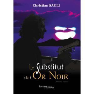 LE SUBSTITUT DE LOR NOIR   Achat / Vente livre Christian Sauli pas
