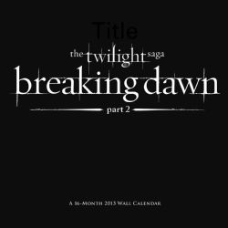 The Twilight Saga   Breaking Dawn 2013 Calendar