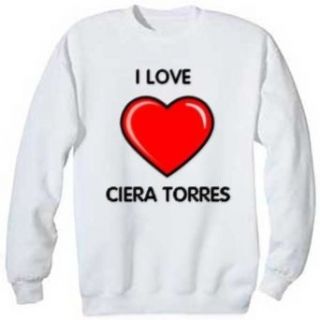 I Love Ciera Torres Sweatshirt, M Clothing