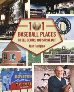 101 Baseball Places to Visit Before You Die