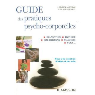 SANTE   VIE PRATIQUE Guide des pratiques psycho corporelles ; relaxa