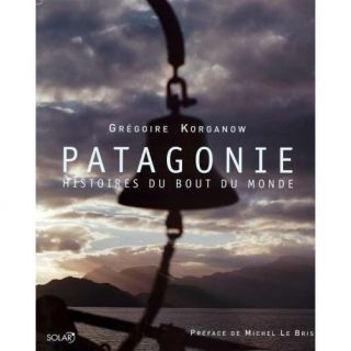 Patagonie ; histoires du bout du monde   Achat / Vente livre