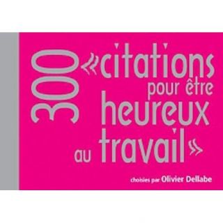 300 CITATIONS POUR ETRE HEUREUX AU TRAVAIL   Achat / Vente livre