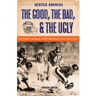Denver Broncos The Good, The Bad, And The Ugly Sports