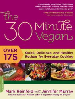The 30 Minute Vegan Over 175 Quick, Delicious, and Healthy Recipes