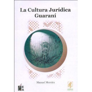 La Cultura Juridica Guarani: Aproximacion Etnografica a la Justicia