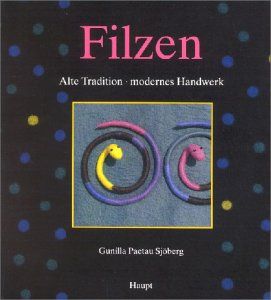 Filzen: Alte Tradition   modernes Handwerk: Gunilla Paetau